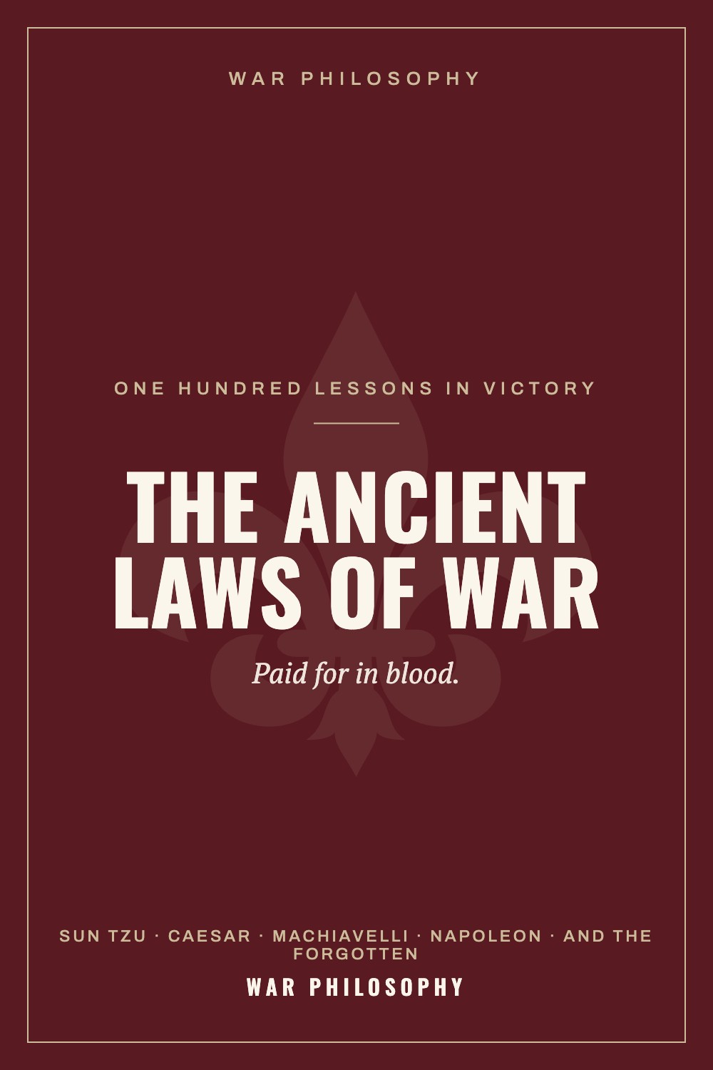The Ancient Laws of War — One Hundred Lessons in Victory